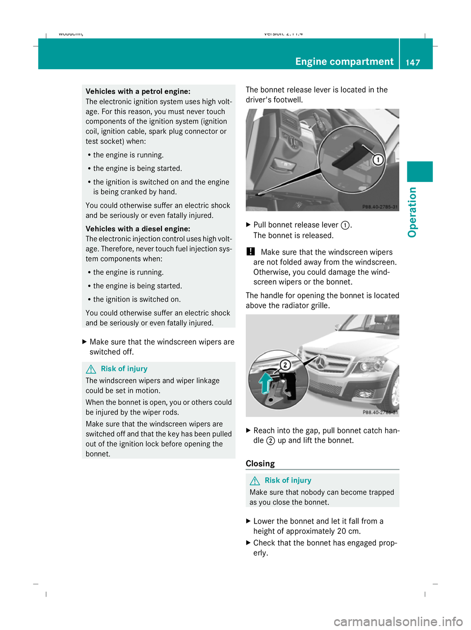 MERCEDES-BENZ GLK SUV 2008 Owners Manual Vehicles with a petrol engine:
The electronic ignition system uses high volt-
age. For this reason, you must never touch
components of the ignition system (ignition
coil, ignition cable, spark plug co MERCEDES-BENZ GLK SUV 2008 Owners Manual Vehicles with a petrol engine:
The electronic ignition system uses high volt-
age. For this reason, you must never touch
components of the ignition system (ignition
coil, ignition cable, spark plug co