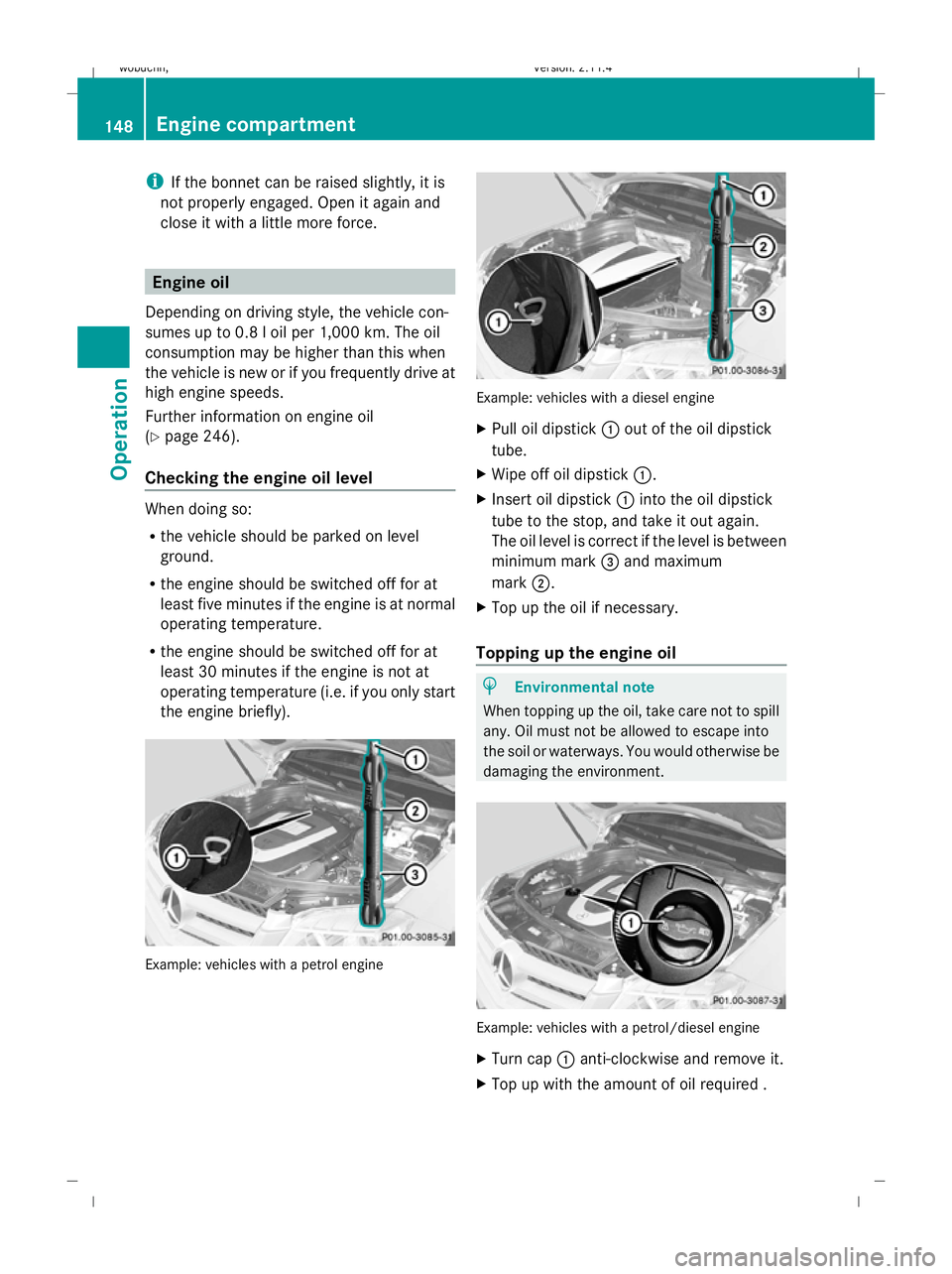 MERCEDES-BENZ GLK SUV 2008  Owners Manual i
If the bonnet can be raised slightly, it is
not properly engaged. Open it again and
close it with a little more force. Engine oil
Depending on driving style, the vehicle con-
sumes up to 0.8 l oil p