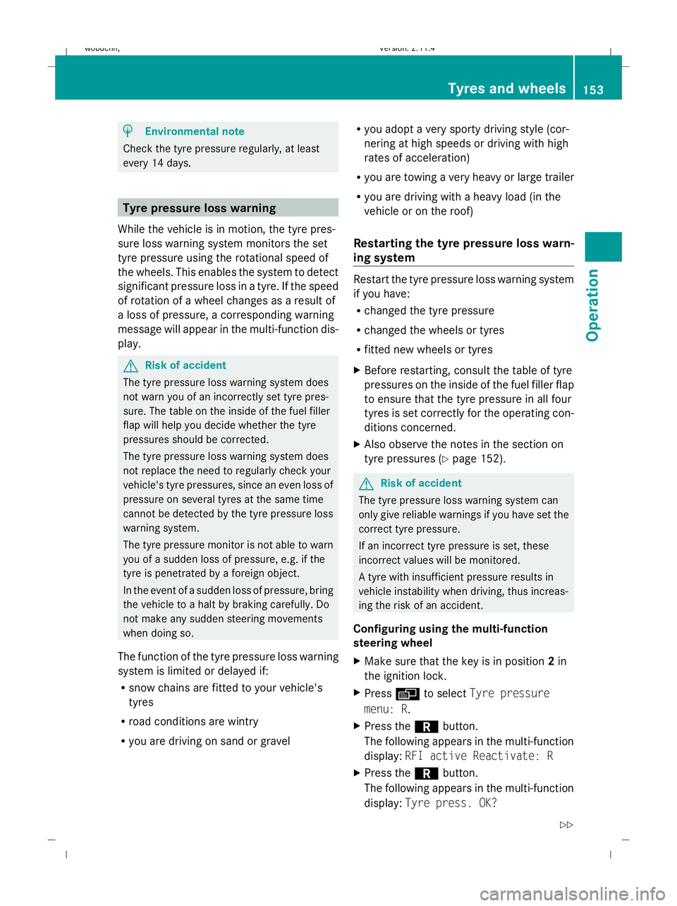 MERCEDES-BENZ GLK SUV 2008  Owners Manual H
Environmental note
Check the tyre pressure regularly, at least
every 14 days. Tyre pressure loss warning
While the vehicle is in motion, the tyre pres-
sure loss warning system monitors the set
tyre