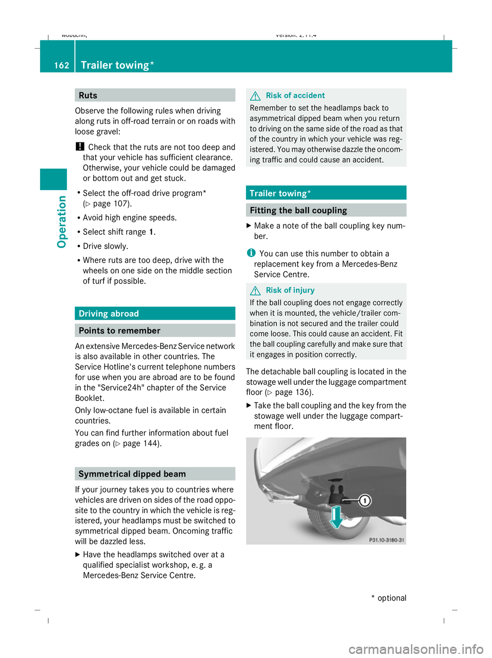 MERCEDES-BENZ GLK SUV 2008  Owners Manual Ruts
Observe the following rules when driving
along ruts in off-road terrain or on roads with
loose gravel:
! Check that the ruts are not too deep and
that your vehicle has sufficient clearance.
Other