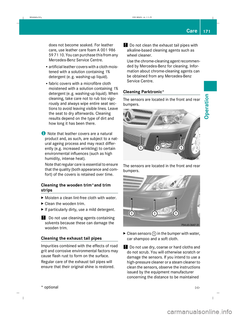 MERCEDES-BENZ GLK SUV 2008  Owners Manual does not become soaked. For leather
care, use leather care foam A 001 986
59 71 10. You can purchase this from any
Mercedes-Benz Service Centre.
R artificial leather covers with a cloth mois-
tened wi