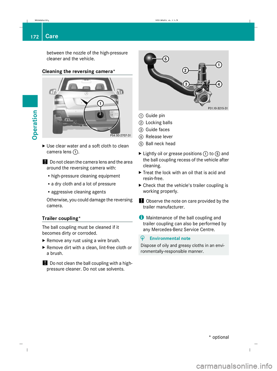MERCEDES-BENZ GLK SUV 2008  Owners Manual between the nozzle of the high-pressure
cleaner and the vehicle.
Cleaning the reversing camera* X
Use clear water and a soft cloth to clean
camera lens :.
! Do not clean the camera lens and the area
a