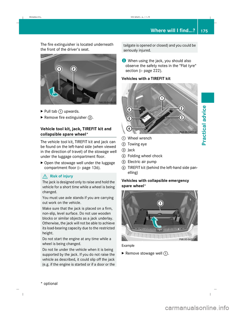 MERCEDES-BENZ GLK SUV 2008  Owners Manual The fire extinguisher is located underneath
the front of the driver's seat.
X
Pull tab :upwards.
X Remove fire extinguisher ;.
Vehicle tool kit, jack, TIREFIT kit and
collapsible spare wheel* The 