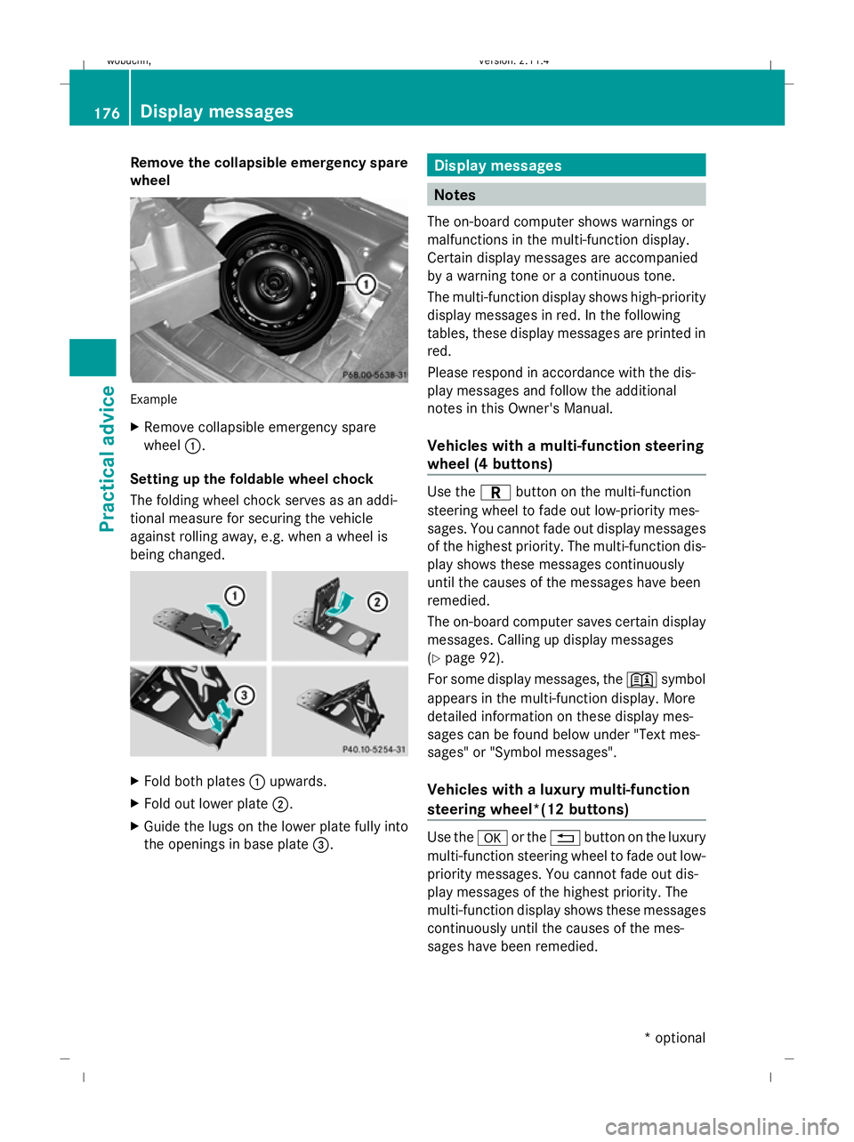 MERCEDES-BENZ GLK SUV 2008  Owners Manual Remove the collapsible emergency spare
wheel Example
X
Remove collapsible emergency spare
wheel :.
Setting up the foldable wheel chock
The folding wheel chock serves as an addi-
tional measure for sec