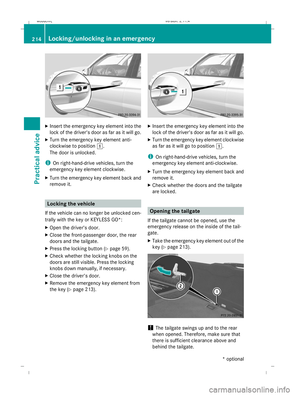 MERCEDES-BENZ GLK SUV 2008 Owners Manual X
Insert the emergency key element into the
lock of the driver's door as far as it will go.
X Turn the emergency key element anti-
clockwise to position 1.
The door is unlocked.
i On right-hand-dr MERCEDES-BENZ GLK SUV 2008 Owners Manual X
Insert the emergency key element into the
lock of the driver's door as far as it will go.
X Turn the emergency key element anti-
clockwise to position 1.
The door is unlocked.
i On right-hand-dr