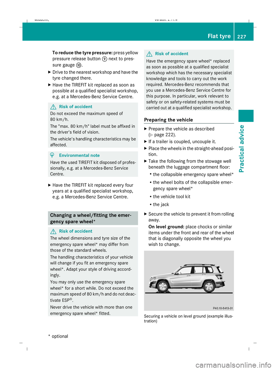 MERCEDES-BENZ GLK SUV 2008  Owners Manual To reduce the tyre pressure:
press yellow
pressure release button Enext to pres-
sure gauge F.
X Drive to the nearest workshop and have the
tyre changed there.
X Have the TIREFIT kit replaced as soon 