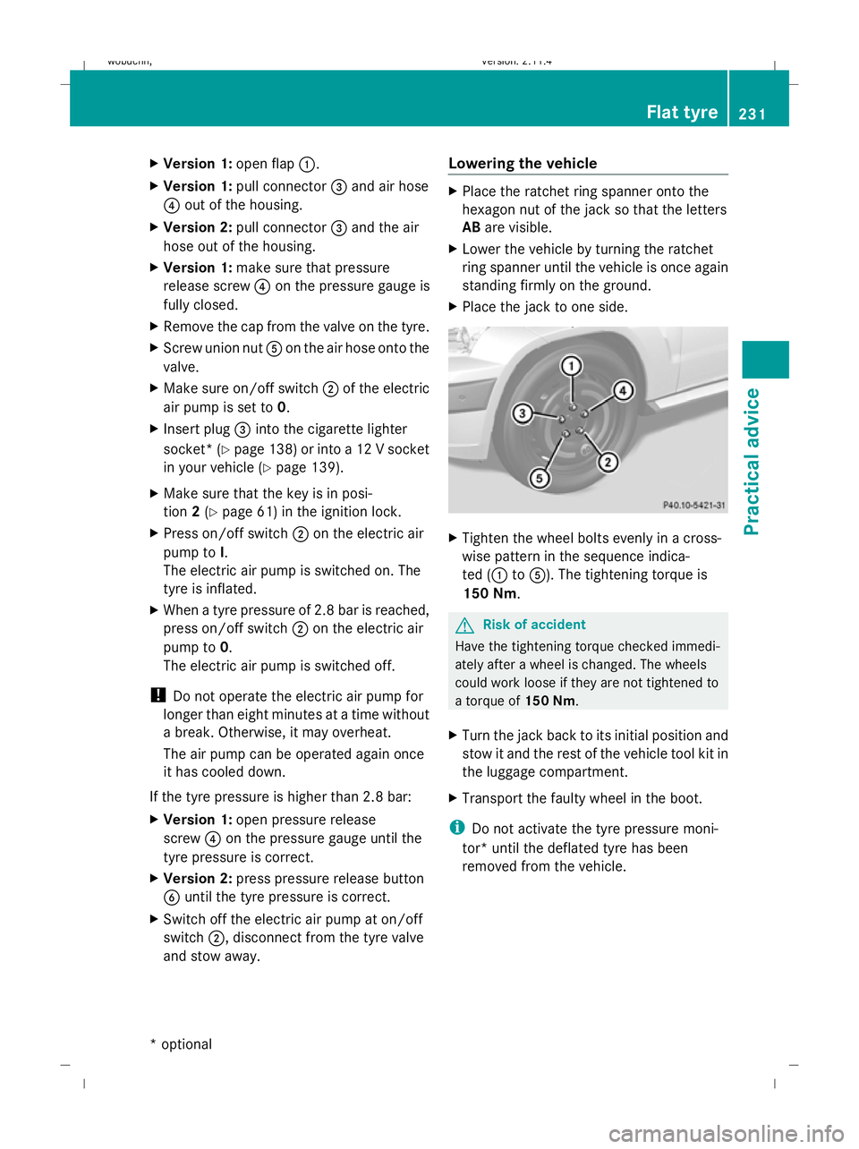 MERCEDES-BENZ GLK SUV 2008  Owners Manual X
Version 1: open flap1.
X Version 1: pull connector 3and air hose
4 out of the housing.
X Version 2: pull connector 3and the air
hose out of the housing.
X Version 1: make sure that pressure
release 