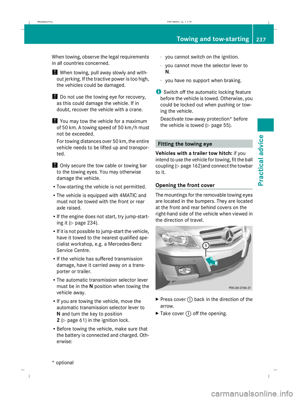 MERCEDES-BENZ GLK SUV 2008  Owners Manual When towing, observe the legal requirements
in all countries concerned.
!
When towing, pull away slowly and with-
out jerking. If the tractive power is too high,
the vehicles could be damaged.
! Do no