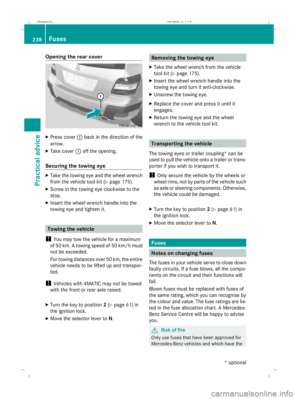 MERCEDES-BENZ GLK SUV 2008 Owners Manual Opening the rear cover
X
Press cover :back in the direction of the
arrow.
X Take cover :off the opening.
Securing the towing eye X
Take the towing eye and the wheel wrench
from the vehicle tool kit (Y MERCEDES-BENZ GLK SUV 2008 Owners Manual Opening the rear cover
X
Press cover :back in the direction of the
arrow.
X Take cover :off the opening.
Securing the towing eye X
Take the towing eye and the wheel wrench
from the vehicle tool kit (Y