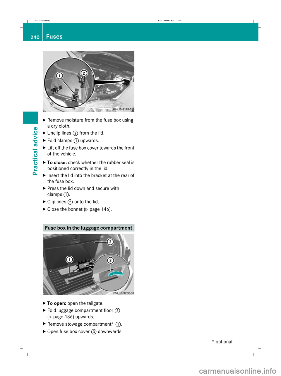 MERCEDES-BENZ GLK SUV 2008 Owners Manual X
Remove moisture from the fuse box using
a dry cloth.
X Unclip lines ;from the lid.
X Fold clamps :upwards.
X Lift off the fuse box cover towards the front
of the vehicle.
X To close: check whether t MERCEDES-BENZ GLK SUV 2008 Owners Manual X
Remove moisture from the fuse box using
a dry cloth.
X Unclip lines ;from the lid.
X Fold clamps :upwards.
X Lift off the fuse box cover towards the front
of the vehicle.
X To close: check whether t