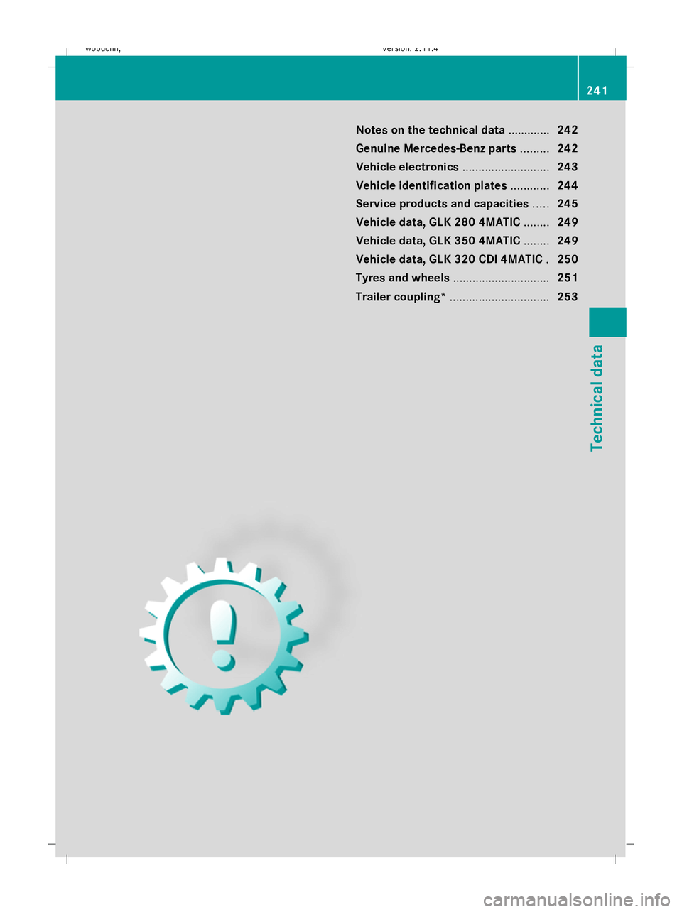 MERCEDES-BENZ GLK SUV 2008 Owners Manual Notes on the technical data.............242
Genuine Mercedes-Benz parts .........242
Vehicle electronics ...........................243
Vehicle identification plates ............244
Service products a MERCEDES-BENZ GLK SUV 2008 Owners Manual Notes on the technical data.............242
Genuine Mercedes-Benz parts .........242
Vehicle electronics ...........................243
Vehicle identification plates ............244
Service products a