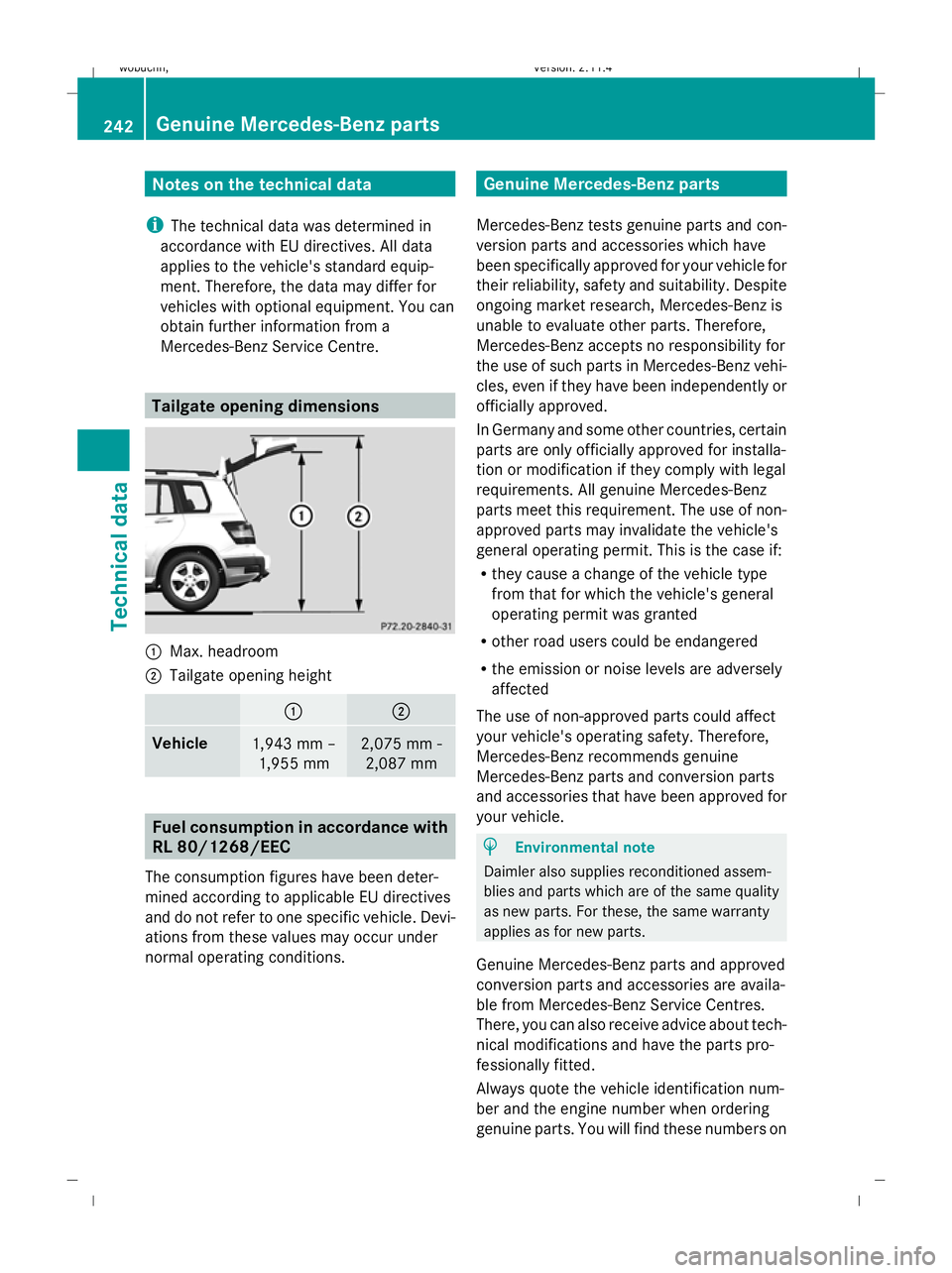 MERCEDES-BENZ GLK SUV 2008 Owners Manual Notes on the technical data
i The technical data was determined in
accordance with EU directives. All data
applies to the vehicle's standard equip-
ment. Therefore, the data may differ for
vehicle MERCEDES-BENZ GLK SUV 2008 Owners Manual Notes on the technical data
i The technical data was determined in
accordance with EU directives. All data
applies to the vehicle's standard equip-
ment. Therefore, the data may differ for
vehicle