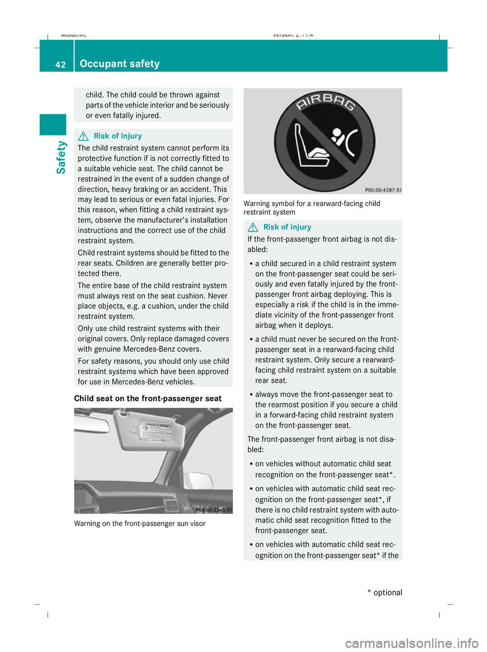 MERCEDES-BENZ GLK SUV 2008 Service Manual child. The child could be thrown against
parts of the vehicle interior and be seriously
or even fatally injured. G
Risk of injury
The child restraint system cannot perform its
protective function if i MERCEDES-BENZ GLK SUV 2008 Service Manual child. The child could be thrown against
parts of the vehicle interior and be seriously
or even fatally injured. G
Risk of injury
The child restraint system cannot perform its
protective function if i