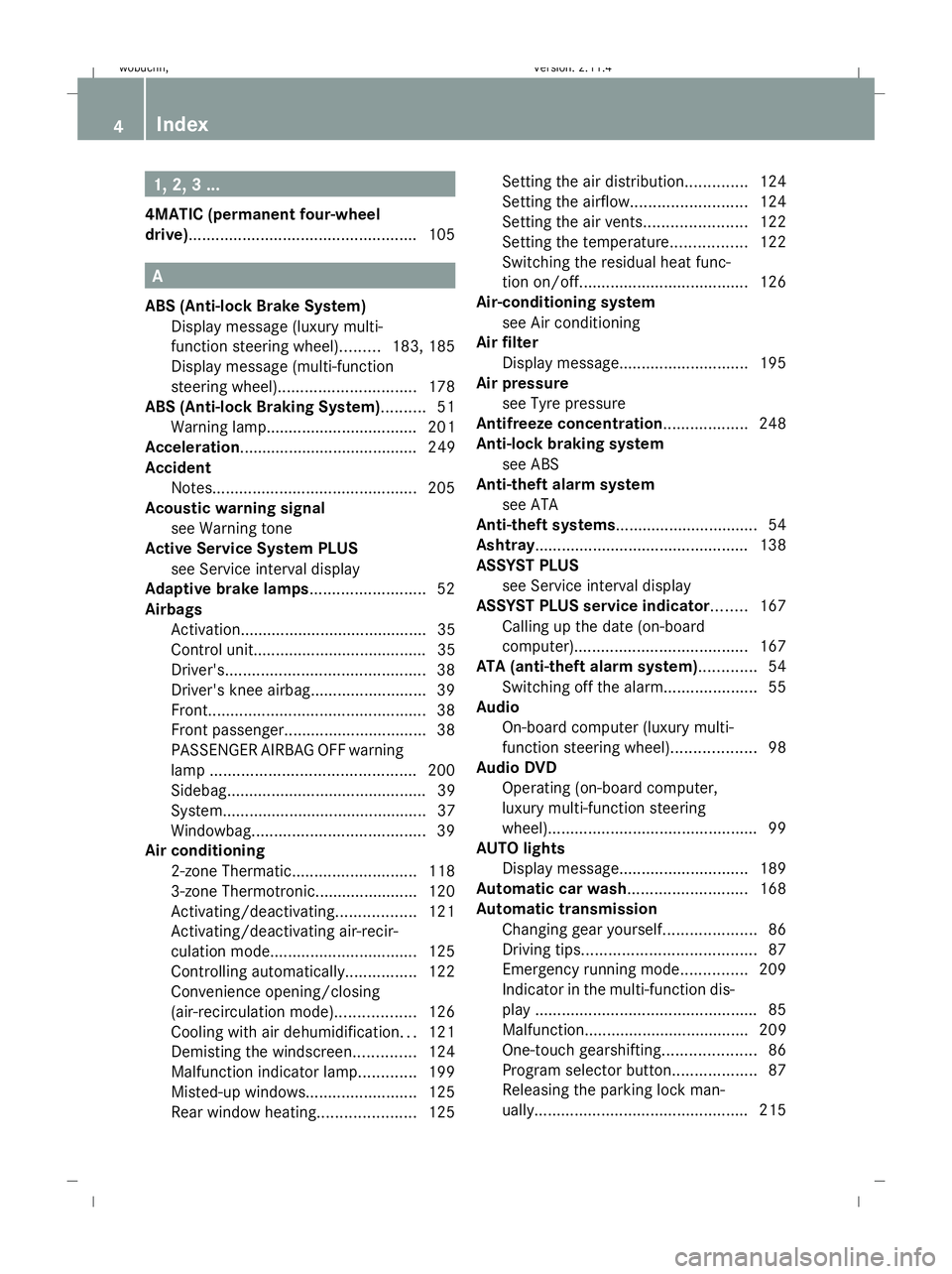 MERCEDES-BENZ GLK SUV 2008  Owners Manual 1, 2, 3 ...
4MATIC (permanent four-wheel
drive)................................................... 105A
ABS (Anti-lock Brake System) Display message (luxury multi-
function steering wheel) .........18