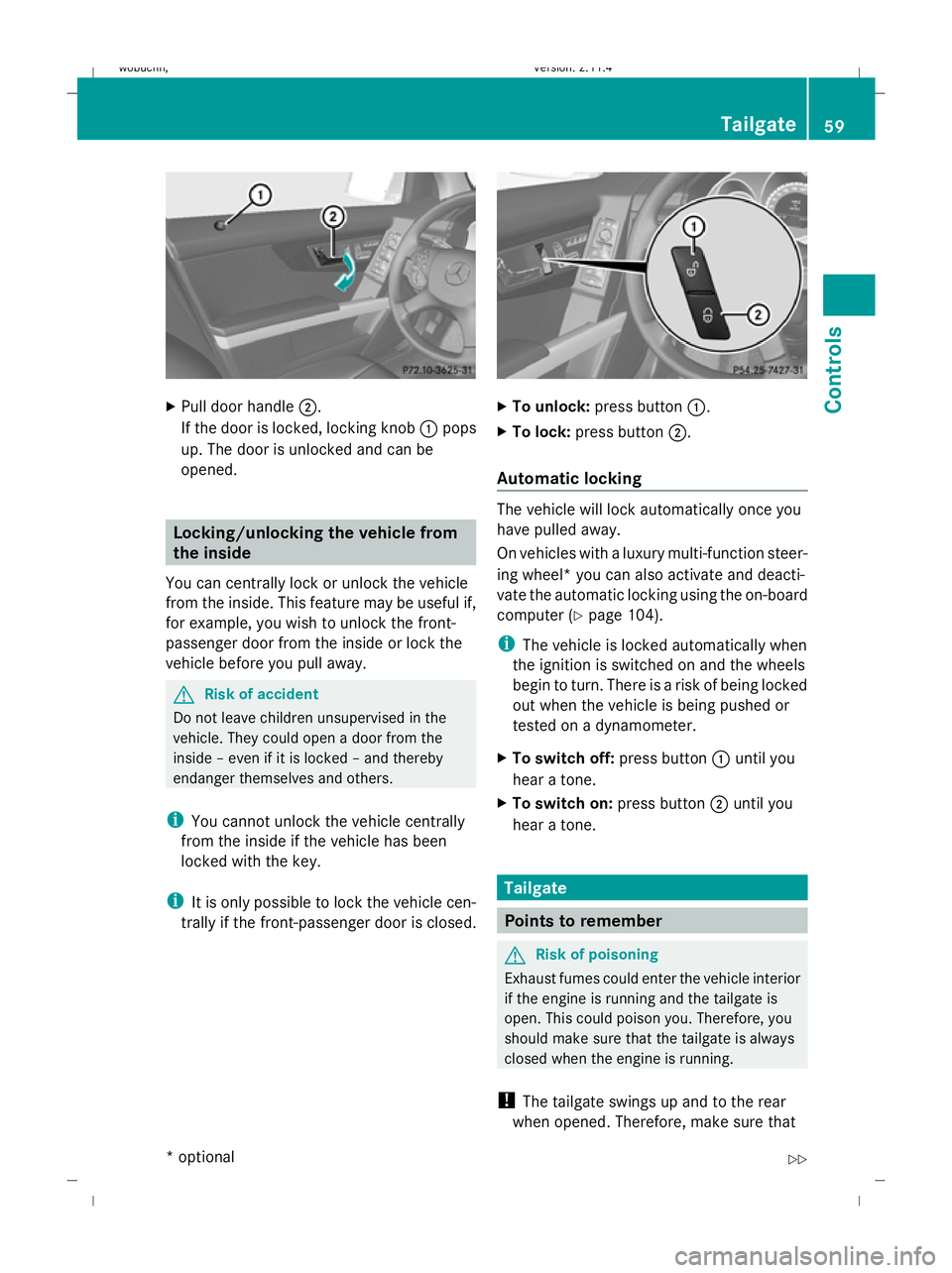 MERCEDES-BENZ GLK SUV 2008 Repair Manual X
Pull door handle ;.
If the door is locked, locking knob :pops
up. The door is unlocked and can be
opened. Locking/unlocking the vehicle from
the inside
You can centrally lock or unlock the vehicle
f MERCEDES-BENZ GLK SUV 2008 Repair Manual X
Pull door handle ;.
If the door is locked, locking knob :pops
up. The door is unlocked and can be
opened. Locking/unlocking the vehicle from
the inside
You can centrally lock or unlock the vehicle
f