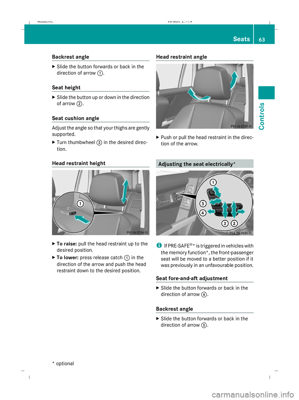 MERCEDES-BENZ GLK SUV 2008 Repair Manual Backrest angle
X
Slide the button forwards or back in the
direction of arrow :.
Seat height X
Slide the button up or down in the direction
of arrow ;.
Seat cushion angle Adjust the angle so that your MERCEDES-BENZ GLK SUV 2008 Repair Manual Backrest angle
X
Slide the button forwards or back in the
direction of arrow :.
Seat height X
Slide the button up or down in the direction
of arrow ;.
Seat cushion angle Adjust the angle so that your