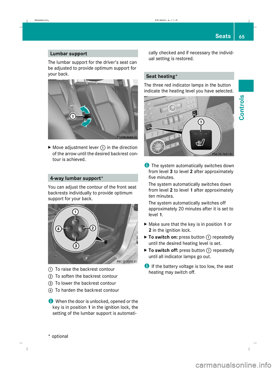 MERCEDES-BENZ GLK SUV 2008 Repair Manual Lumbar support
The lumbar support for the driver's seat can
be adjusted to provide optimum support for
your back. X
Move adjustment lever :in the direction
of the arrow until the desired backrest MERCEDES-BENZ GLK SUV 2008 Repair Manual Lumbar support
The lumbar support for the driver's seat can
be adjusted to provide optimum support for
your back. X
Move adjustment lever :in the direction
of the arrow until the desired backrest