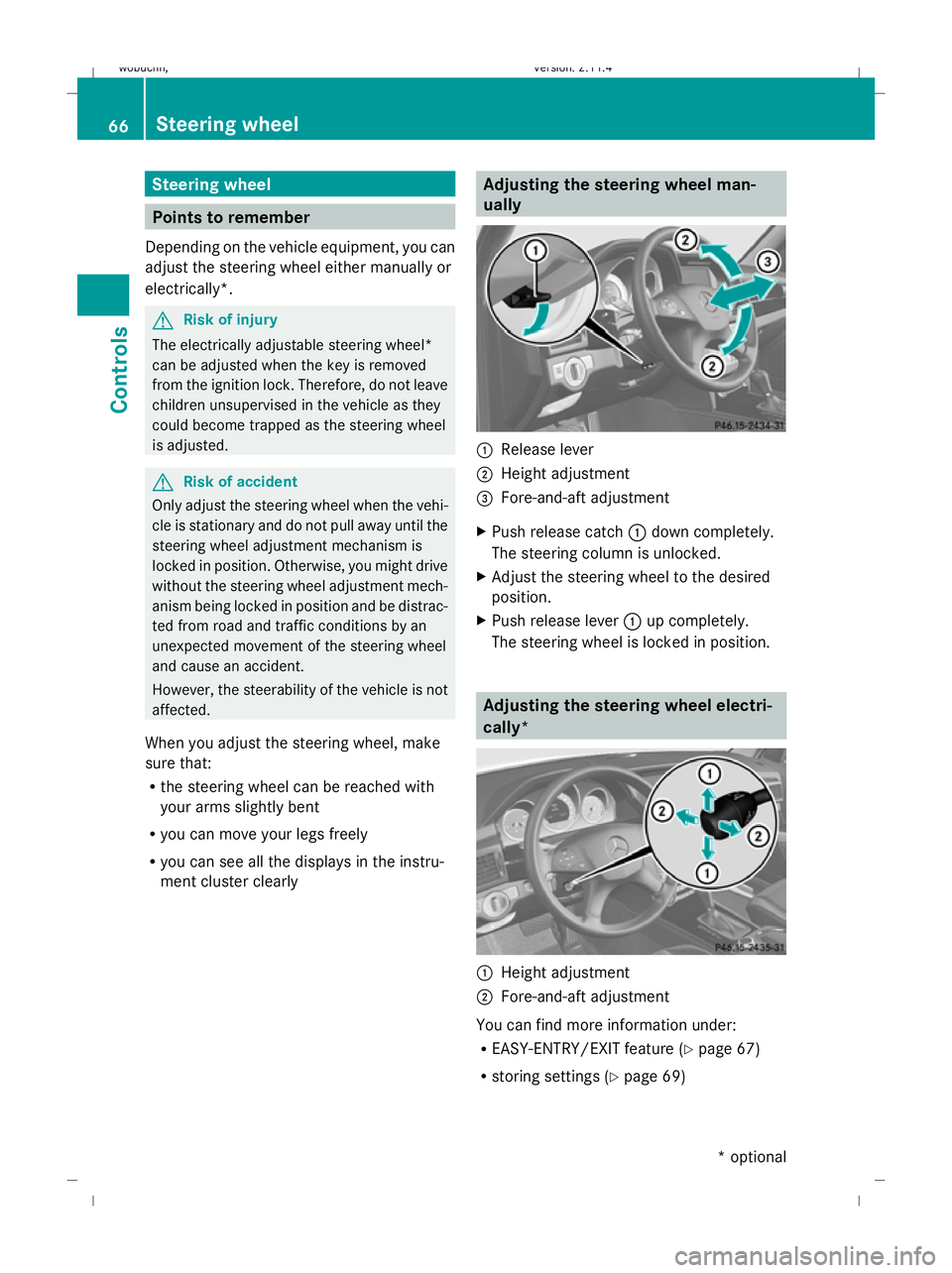 MERCEDES-BENZ GLK SUV 2008 Repair Manual Steering wheel
Points to remember
Depending on the vehicle equipment, you can
adjust the steering wheel either manually or
electrically*. G
Risk of injury
The electrically adjustable steering wheel*
c MERCEDES-BENZ GLK SUV 2008 Repair Manual Steering wheel
Points to remember
Depending on the vehicle equipment, you can
adjust the steering wheel either manually or
electrically*. G
Risk of injury
The electrically adjustable steering wheel*
c