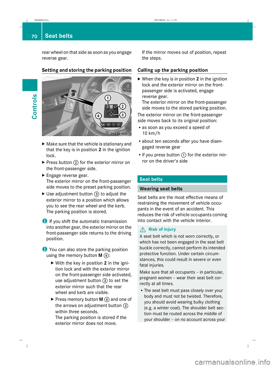 MERCEDES-BENZ GLK SUV 2008 Manual PDF rear wheel on that side as soon as you engage
reverse gear.
Setting and storing the parking position X
Make sure that the vehicle is stationary and
that the key is in position 2in the ignition
lock.
X