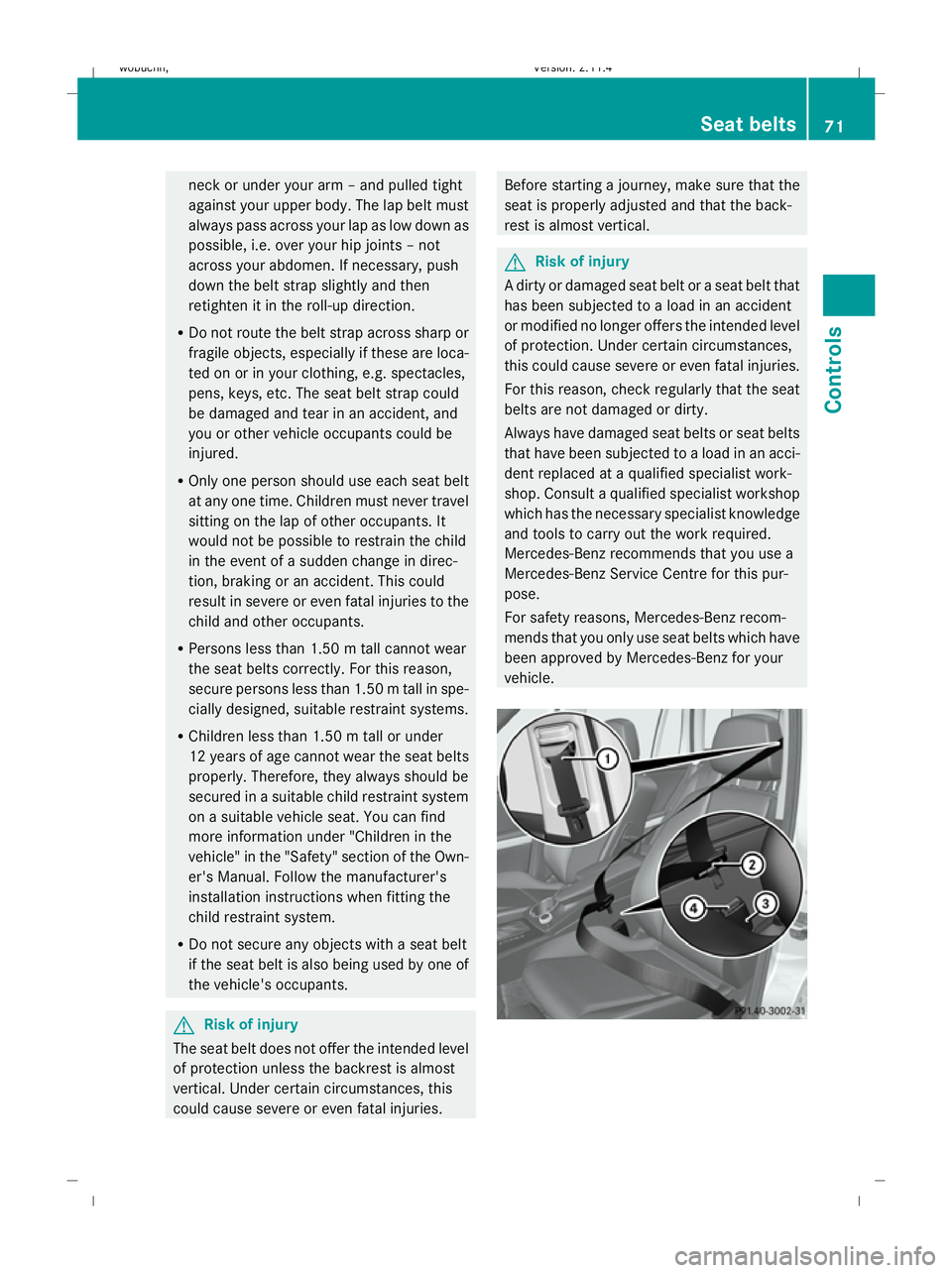 MERCEDES-BENZ GLK SUV 2008 Manual PDF neck or under your arm – and pulled tight
against your upper body. The lap belt must
always pass across your lap as low down as
possible, i.e. over your hip joints – not
across your abdomen. If ne