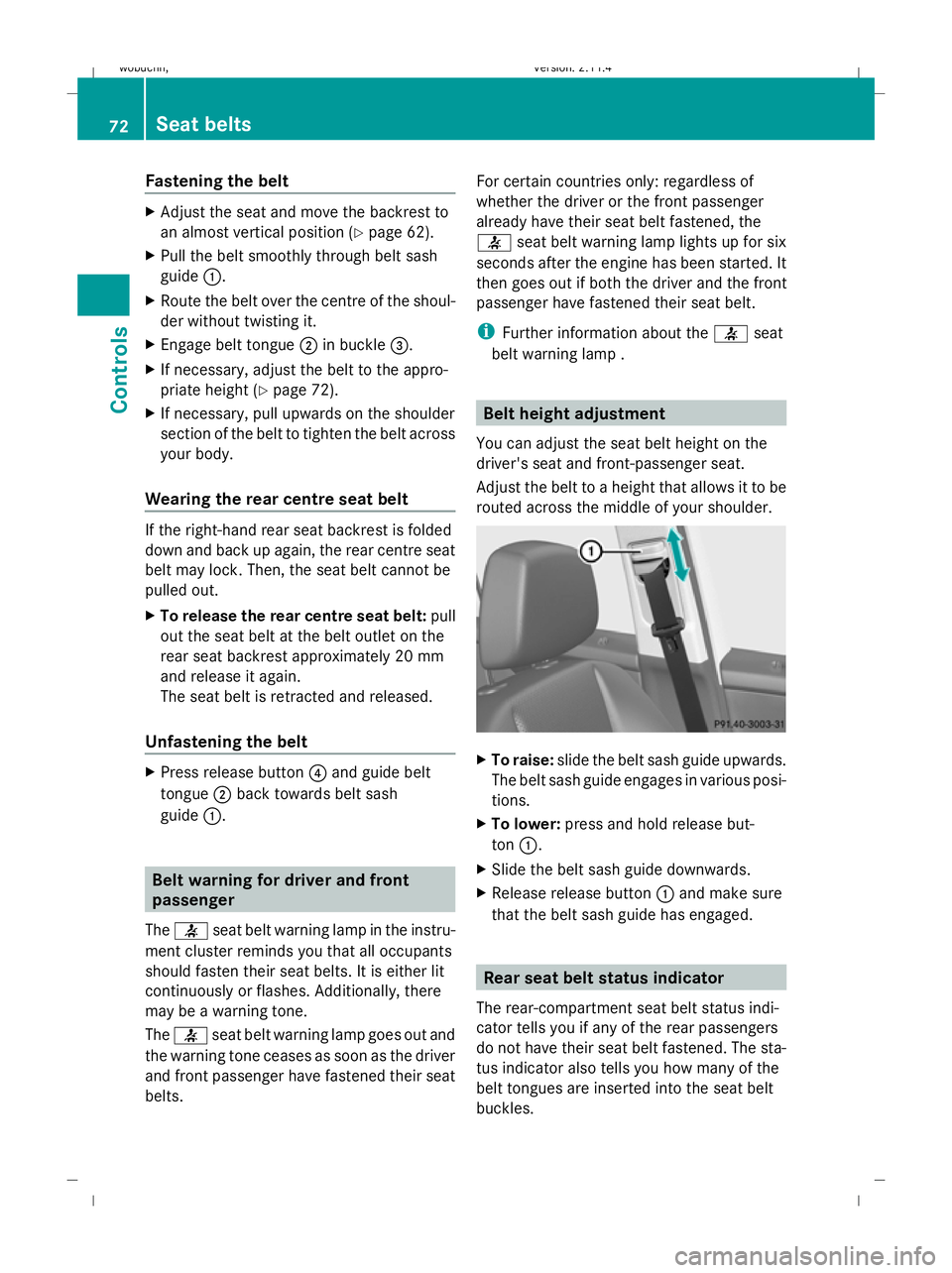 MERCEDES-BENZ GLK SUV 2008 Manual PDF Fastening the belt
X
Adjust the seat and move the backrest to
an almost vertical position (Y page 62).
X Pull the belt smoothly through belt sash
guide :.
X Route the belt over the centre of the shoul