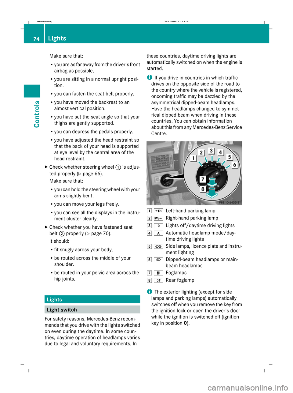 MERCEDES-BENZ GLK SUV 2008 Manual PDF Make sure that:
R
you are as far away from the driver's front
airbag as possible.
R you are sitting in a normal upright posi-
tion.
R you can fasten the seat belt properly.
R you have moved the ba