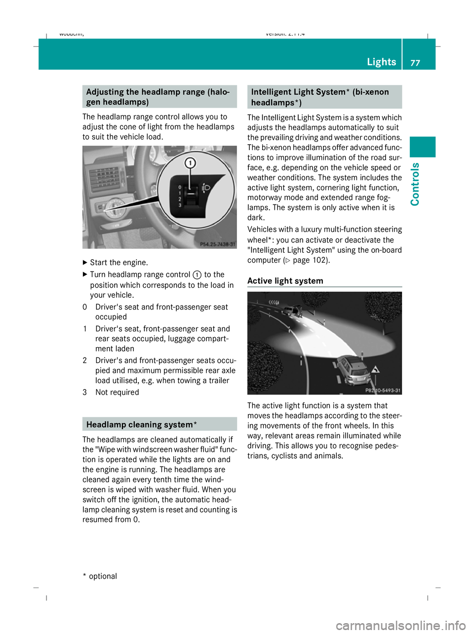 MERCEDES-BENZ GLK SUV 2008 Manual PDF Adjusting the headlamp range (halo-
gen headlamps)
The headlamp range control allows you to
adjust the cone of light from the headlamps
to suit the vehicle load. X
Start the engine.
X Turn headlamp ra