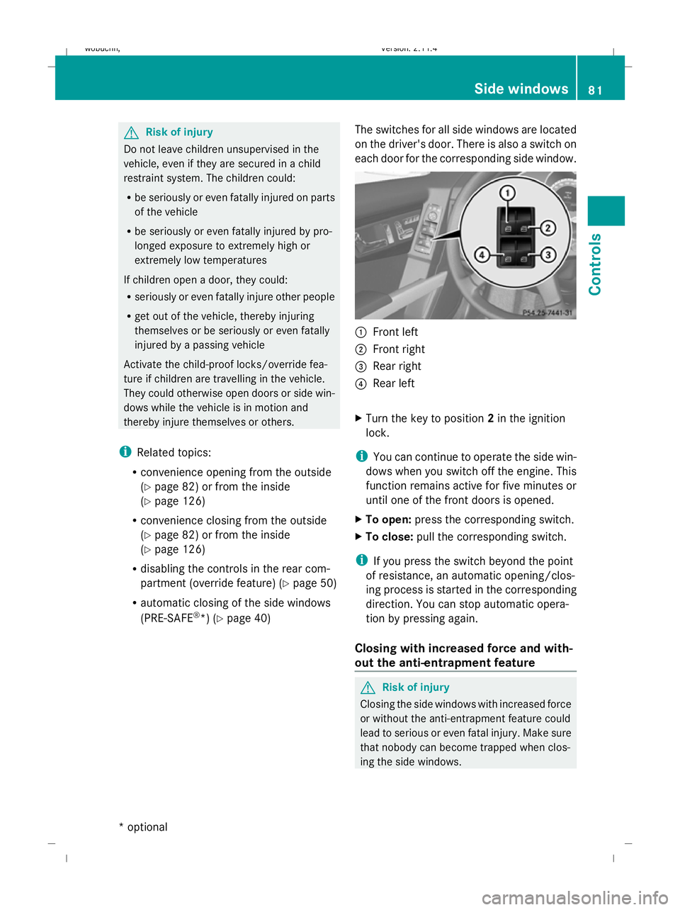 MERCEDES-BENZ GLK SUV 2008 Manual Online G
Risk of injury
Do not leave children unsupervised in the
vehicle, even if they are secured in a child
restraint system. The children could:
R be seriously or even fatally injured on parts
of the veh