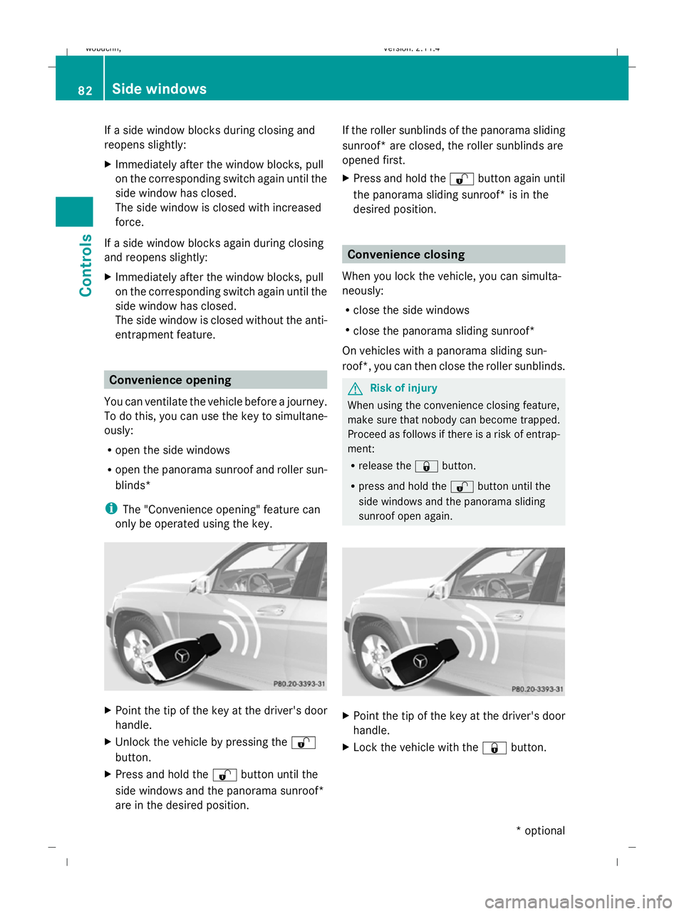 MERCEDES-BENZ GLK SUV 2008 Manual Online If a side window blocks during closing and
reopens slightly:
X Immediately after the window blocks, pull
on the corresponding switch again until the
side window has closed.
The side window is closed w