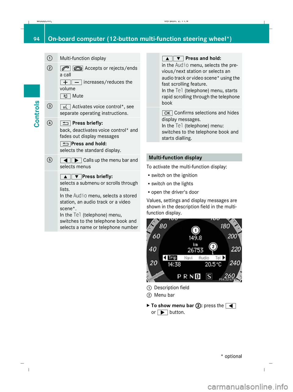 MERCEDES-BENZ GLK SUV 2008 Owners Manual :
Multi-function display
;
6~Accepts or rejects/ends
a call
WX
increases/reduces the
volume
8 Mute =
?
Activates voice control*, see
separate operating instructions. ?
%
Press briefly:
back, deactivat MERCEDES-BENZ GLK SUV 2008 Owners Manual :
Multi-function display
;
6~Accepts or rejects/ends
a call
WX
increases/reduces the
volume
8 Mute =
?
Activates voice control*, see
separate operating instructions. ?
%
Press briefly:
back, deactivat