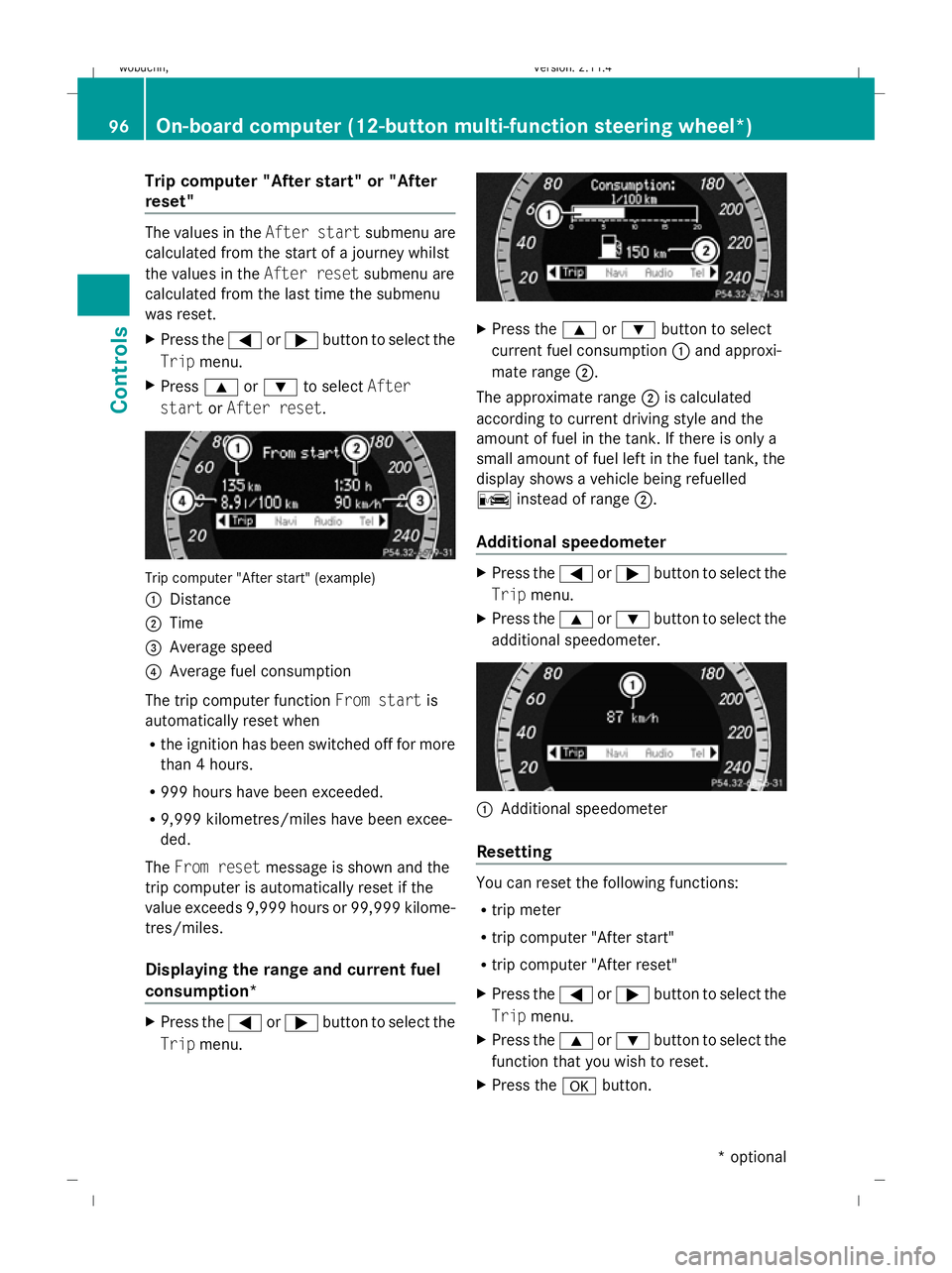 MERCEDES-BENZ GLK SUV 2008 Owners Manual Trip computer "After start" or "After
reset" The values in the
After startsubmenu are
calculated from the start of a journey whilst
the values in the After resetsubmenu are
calculated MERCEDES-BENZ GLK SUV 2008 Owners Manual Trip computer "After start" or "After
reset" The values in the
After startsubmenu are
calculated from the start of a journey whilst
the values in the After resetsubmenu are
calculated