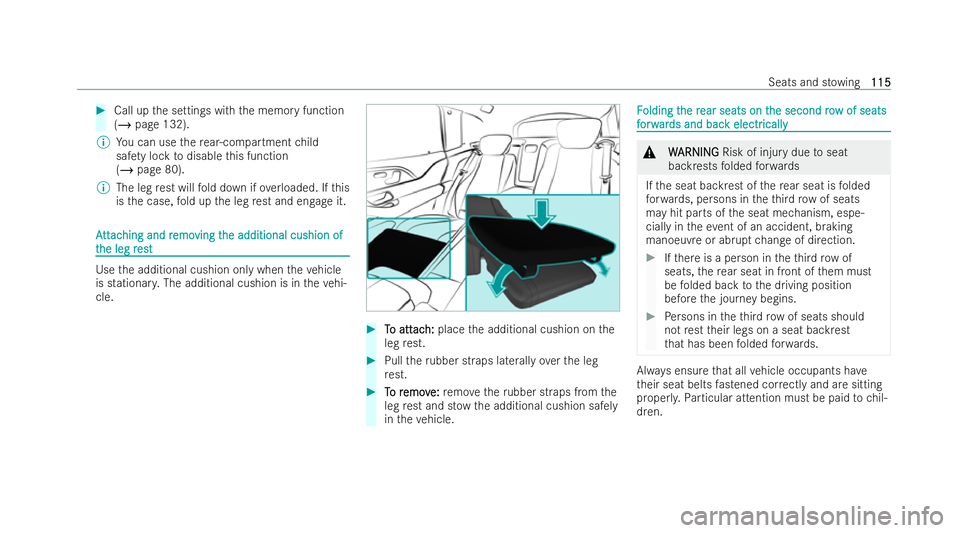 MERCEDES-BENZ GLS SUV 2021  Owners Manual #
Call up the settings with the memory function
(/ page 132).
% You can use there ar-compartment child
saf ety lock todisable this function
(/ page 80).
% The leg rest will fold down if overloaded. If
