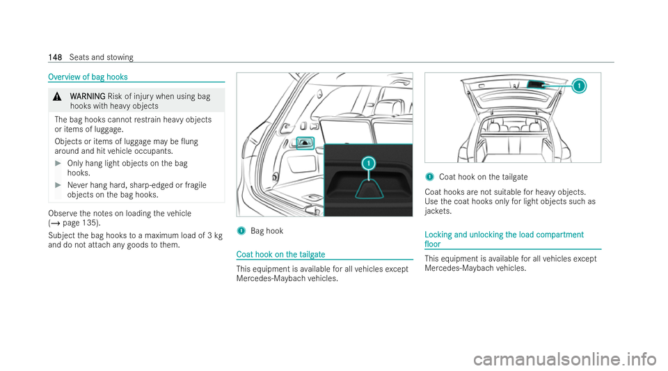 MERCEDES-BENZ GLS SUV 2021  Owners Manual Ov
Ov
er
ervie
vie w of bag hooks
w of bag hooks &
W
WARNING
ARNING Risk of injury when using bag
hooks with heavy objects
The bag hooks cannot restrain he avy objects
or items of lug gage.
Objects or