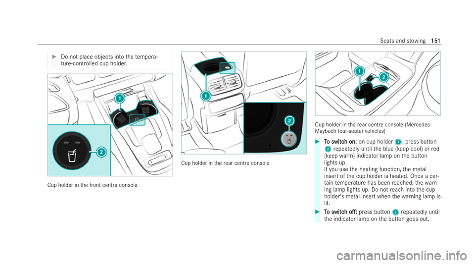 MERCEDES-BENZ GLS SUV 2021  Owners Manual #
Do not place objects into thete mp era-
ture-controlled cup holder. Cup holder in
the front centre console Cup holder in
there ar cent reconsole Cup holder in
there ar cent reconsole (Mercedes-
Mayb