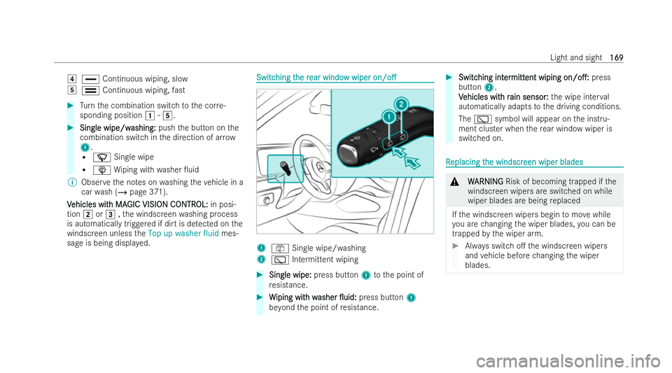 MERCEDES-BENZ GLS SUV 2021  Owners Manual 4
° Continuous wiping, slow
5 ¯ Continuous wiping, fast #
Turn the combination switch tothe cor re-
sponding position 1-5. #
Single wipe/w
Single wipe/w ashing:
ashing:pushthe button on the
combinat