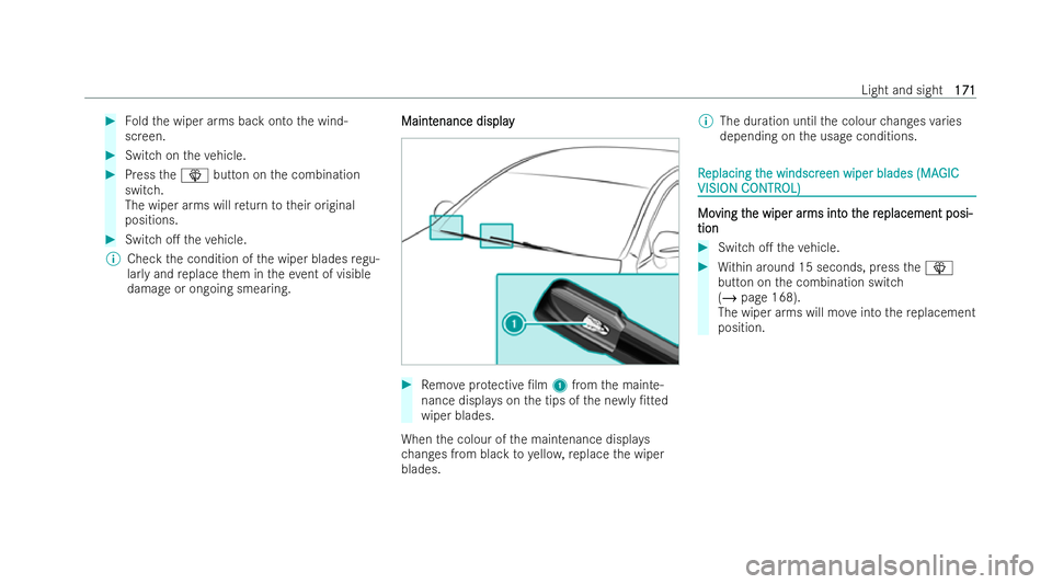 MERCEDES-BENZ GLS SUV 2021  Owners Manual #
Foldthe wiper arms back onto the wind-
screen. #
Switch on theve hicle. #
Press theî button on the combination
switch.
The wiper arms will return totheir original
positions. #
Switch o. theve hicl