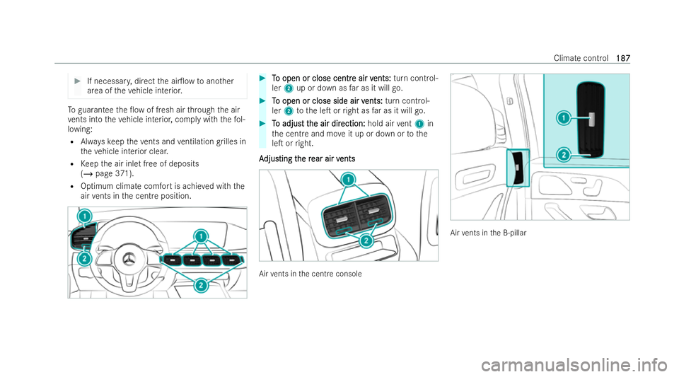 MERCEDES-BENZ GLS SUV 2021  Owners Manual #
If necessar y,direct the air0ow toano ther
area of theve hicle interior. To
guarantee the 0ow of fresh air thro ugh the air
ve nts into theve hicle interior, comply with thefo l-
lowing:
R Alwaysk