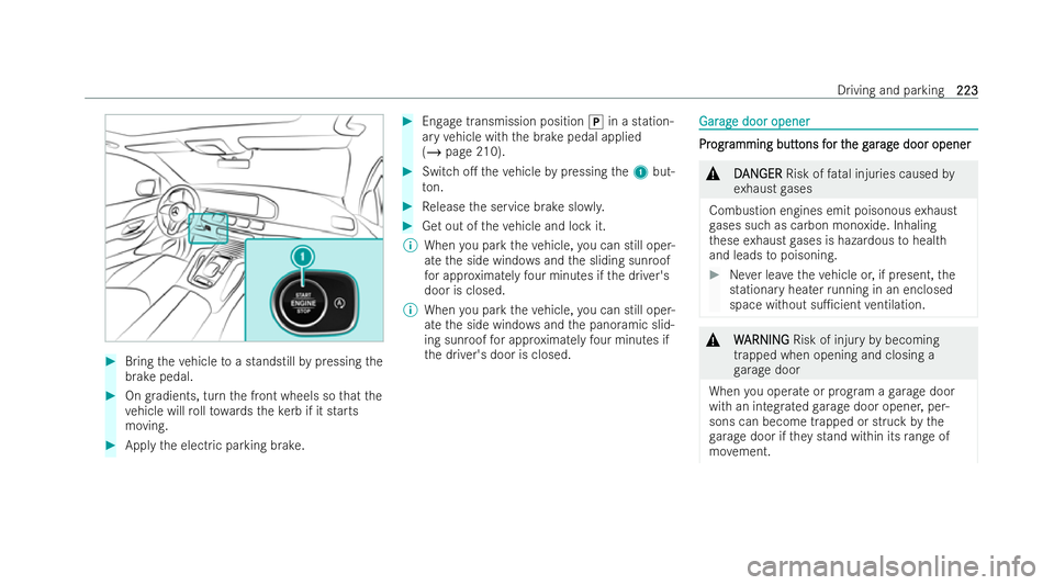 MERCEDES-BENZ GLS SUV 2021  Owners Manual #
Bring theve hicle toa standstill bypressing the
brake pedal. #
Ongradients, turn the front wheels so that the
ve hicle will rollto wa rdsth eke rb if it starts
moving. #
Apply the electric parking b