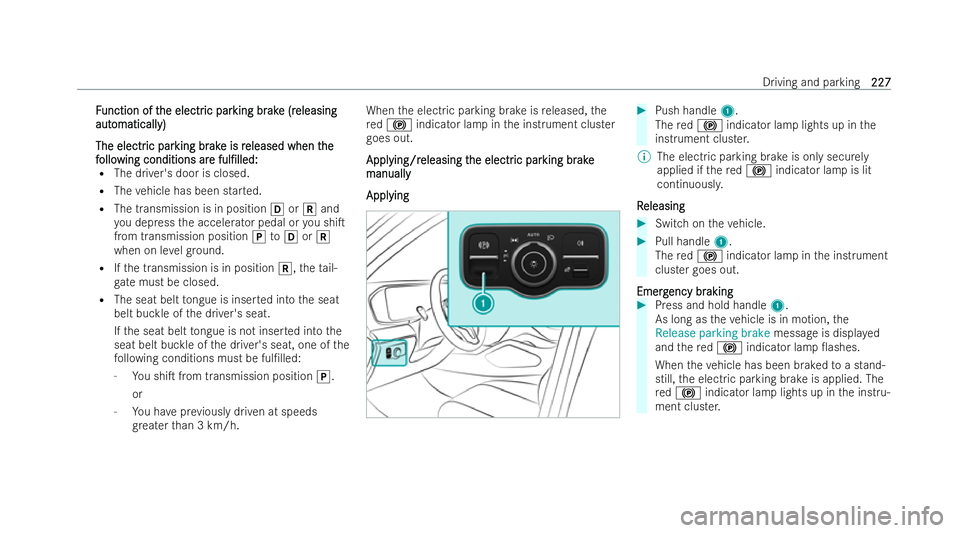 MERCEDES-BENZ GLS SUV 2021  Owners Manual F
F
unction of t
unction of t he electr
he electric par
ic par king br
king br ak
ak e (r
e (r eleasing
eleasing
aut
aut omaticall
omaticall y)
y)
The electr
The electr ic par
ic parking br
king br ak