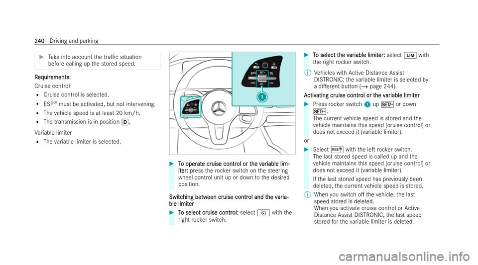 MERCEDES-BENZ GLS SUV 2021  Owners Manual #
Take into account the tra1c situation
before calling up the stored speed. R
R
eq
eq uir
uir ements:
ements:
Cruise control R Cruise control is selected.
R ESP ®
must be activated, but not inter ve