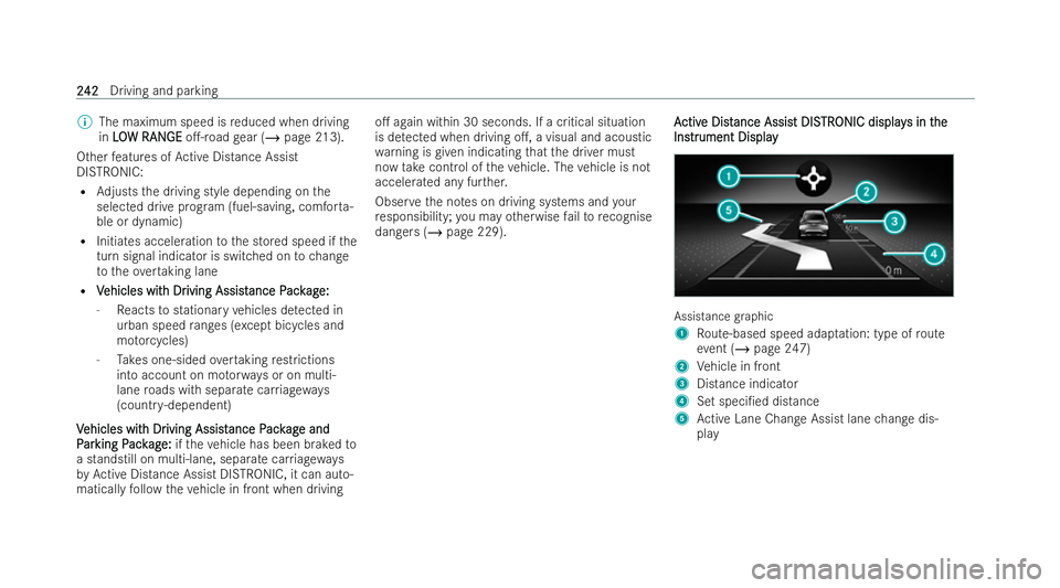 MERCEDES-BENZ GLS SUV 2021  Owners Manual %
The maximum speed is reduced when driving
in L LO
O W RAN
W RAN GE
GEo.-road gear (/ page 213).
Other features of Active Distance Assist
DISTRONIC:
R Adjusts the driving style depending on the
sele
