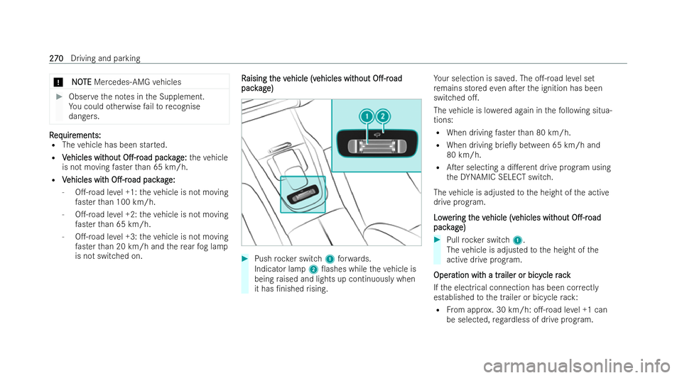 MERCEDES-BENZ GLS SUV 2021  Owners Manual *
N
NO
OTE
TE Mercedes-AMG vehicles #
Obser vethe no tes in the Supplement.
Yo u could otherwise failto recognise
dangers. R
R
eq
eq uir
uir ements:
ements:
R The vehicle has been star ted.
R V
Vehicl