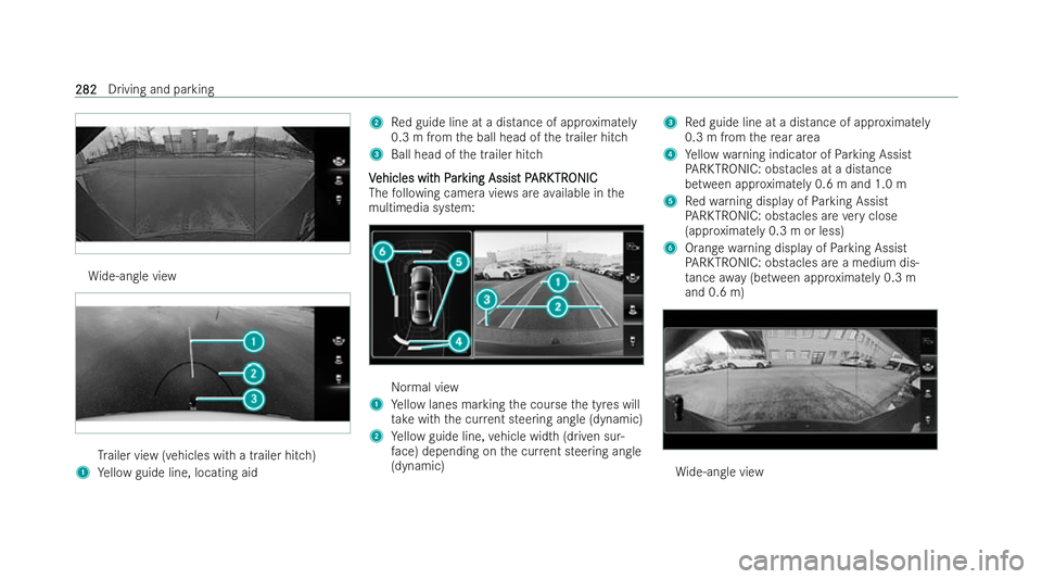 MERCEDES-BENZ GLS SUV 2021  Owners Manual Wi
de-angle view Tr
ailer view (vehicles with a trailer hitch)
1 Yellow guide line, locating aid 2
Red guide line at a distance of appr oximately
0.3 m from the ball head of the trailer hitch
3 Ball h