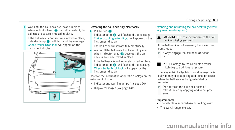 MERCEDES-BENZ GLS SUV 2021  Owners Manual #
Wait until the ball neck has loc ked in place.
When indicator lamp 2is continuously lit, the
ball neck is securely loc ked in place.
If th e ball neck is not securely loc ked in place,
indicator lam