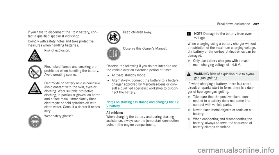 MERCEDES-BENZ GLS SUV 2021  Owners Manual If
yo u ha vetodisconnect the 12 V batter y,con-
ta ct a quali/ed specialist workshop.
Comply with saf ety no tes and take protective
measures when handling batteries. Risk of
explosion. Fire
, naked