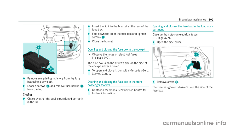 MERCEDES-BENZ GLS SUV 2021  Owners Manual #
Remo veany existing moisture from the fuse
box using a dry clo th. #
Loosen scr ews2 and remo vefuse box lid 1
from theto p.
Closing
Closing #
Check whe ther the seal is positioned cor rectly
in the