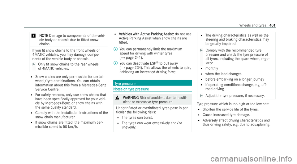 MERCEDES-BENZ GLS SUV 2021  Owners Manual *
N
N O
OTE
TE Damage tocomponents of theve hi-
cle body or chassis due to/tted snow
ch ains If
yo u /t snow chains tothe front wheels of
4MATIC vehicles, you may damage compo-
nents of theve hicle 