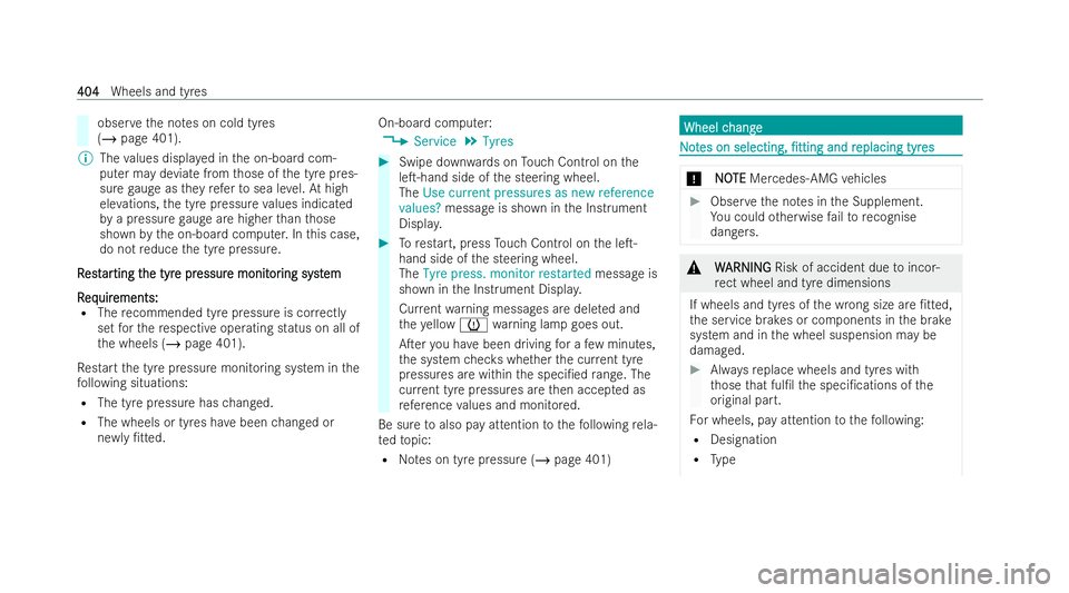 MERCEDES-BENZ GLS SUV 2021  Owners Manual obser
vethe no tes on cold tyres
(/ page 401).
% The values displa yed in the on-board com-
puter may deviate from those of the tyre pres-
sure gauge as they referto sea le vel.At high
ele vations, th