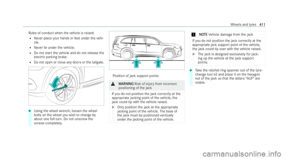 MERCEDES-BENZ GLS SUV 2021  Owners Manual Ru
les of conduct when theve hicle is raised:
R Never place your hands or feet under theve hi-
cle.
R Never lie under theve hicle.
R Do not start theve hicle and do not release the
electric parking br