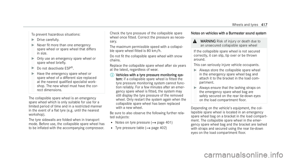 MERCEDES-BENZ GLS SUV 2021  Owners Manual To
prev ent hazardous situations: #
Drive carefull y. #
Never /t more than one emer gency
spa rewheel or spare wheel that di.ers
in size. #
Only use an emer gency spa rewheel or
spare wheel brie0y.